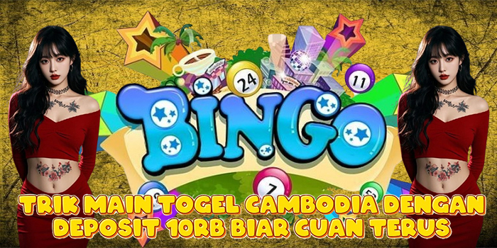 Trik Main Togel Cambodia Dengan Deposit 10Rb Biar Cuan Terus