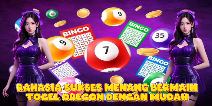 Rahasia Sukses Menang Bermain Togel Oregon Dengan Mudah