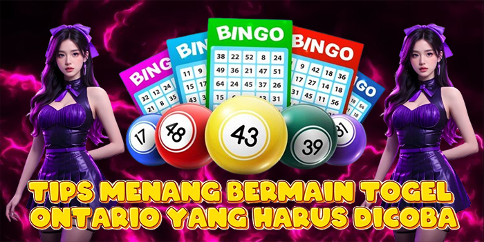 Tips Menang Bermain Togel Ontario Yang Harus Dicoba