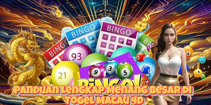 Panduan Lengkap Menang Besar di Togel Macau 4D