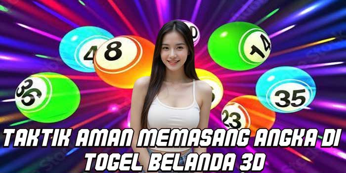 Taktik Aman Memasang Angka Di Togel Belanda 3D