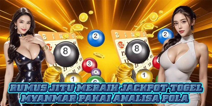 Rumus Jitu Meraih Jackpot Togel Myanmar Pakai Analisa Pola