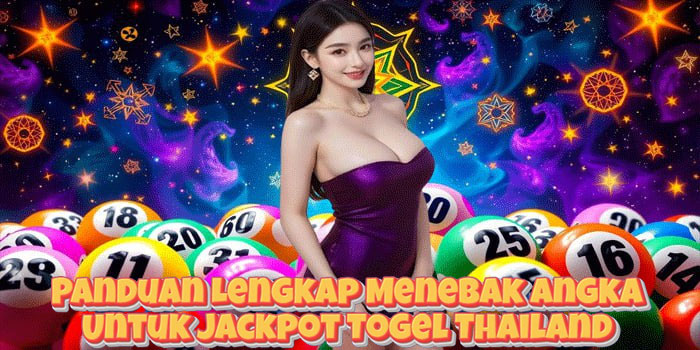 Panduan Lengkap Menebak Angka Untuk Jackpot Togel Thailand