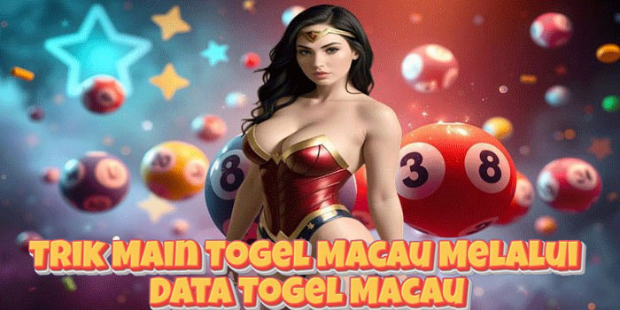 Trik Main Togel Macau Melalui Data Togel Macau