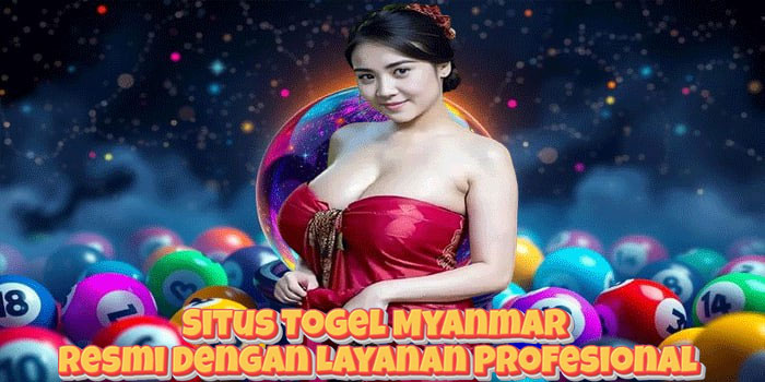 Situs Togel Myanmar Resmi Dengan Layanan Profesional